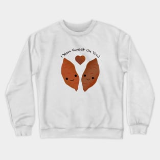 I Yam Sweet On You Sweet Potatoes Crewneck Sweatshirt